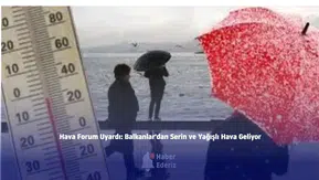 Cuma Günü Balkanlardan Gelen Yağışlar Sıcaklıkları 10 Derece Aşağı Çekecek!