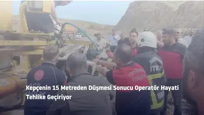 Kepçenin 15 Metreden Düşmesi Sonucu Operatör Hayati Tehlike Geçiriyor