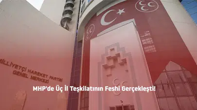 MHP'de Üç İl Teşkilatının Feshi Gerçekleşti!