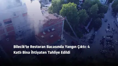Bilecik'te Restoran Bacasında Yangın Çıktı: 4 Katlı Bina İhtiyaten Tahliye Edildi