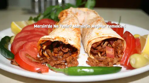 Mersin'de Ne Yenir? Mersin'in Meşhur Yemekleri | 2026 Güncel Lezzet Rehberi