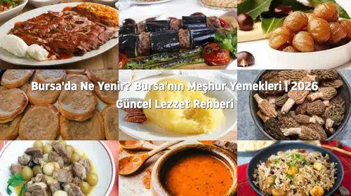 Bursa'da Ne Yenir? Bursa'nın Meşhur Yemekleri | 2026 Güncel Lezzet Rehberi