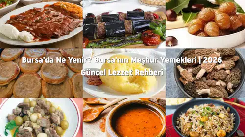Bursa'da Ne Yenir? Bursa'nın Meşhur Yemekleri | 2026 Güncel Lezzet Rehberi