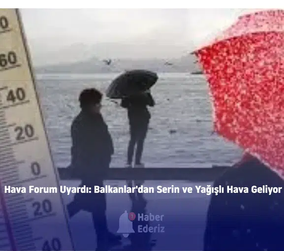 Cuma Günü Balkanlardan Gelen Yağışlar Sıcaklıkları 10 Derece Aşağı Çekecek!