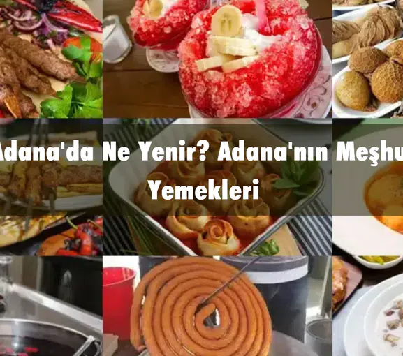 Adana'da Ne Yenir? Adana'nın Meşhur Yemekleri | 2026 Güncel Lezzet Rehberi